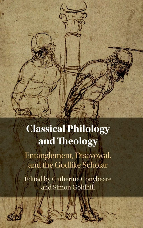 Classical Philology and Theology: Entanglement, Disavowal, and the Godlike Scholar
