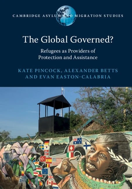The Global Governed?: Refugees as Providers of Protection and Assistance (Cambridge Asylum and Migration Studies)