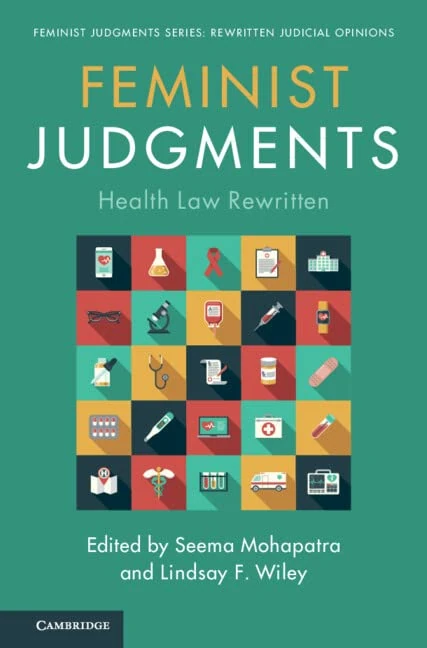 Feminist Judgments: Health Law Rewritten (Feminist Judgment Series: Rewritten Judicial Opinions)