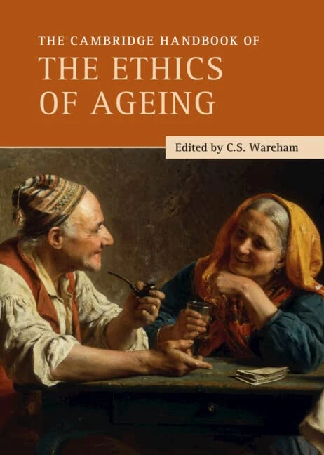 The Cambridge Handbook of the Ethics of Ageing (Cambridge Handbooks in Philosophy)