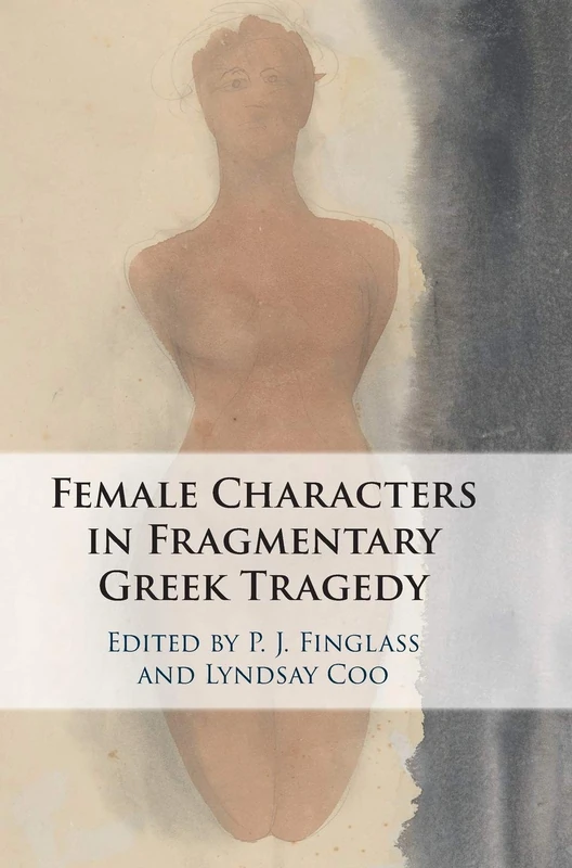 Female Characters in Fragmentary Greek Tragedy