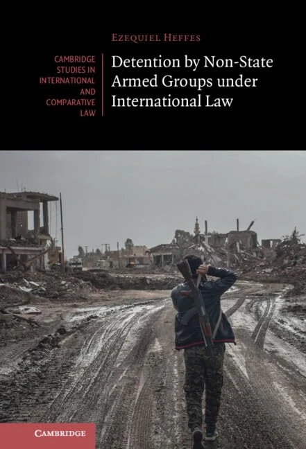 Detention by Non-State Armed Groups under International Law: 166 (Cambridge Studies in International and Comparative Law, Series Number 166)