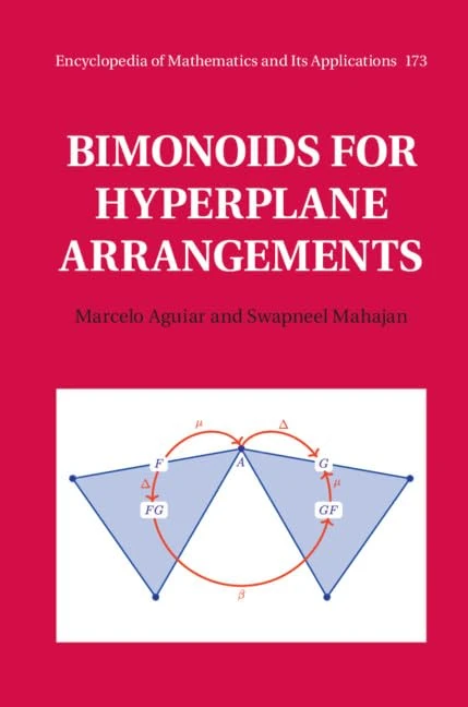 Bimonoids for Hyperplane Arrangements: 173 (Encyclopedia of Mathematics and its Applications, Series Number 173)