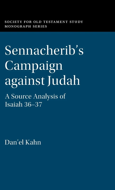 Sennacherib's Campaign against Judah: A Source Analysis of Isaiah 36-37 (Society for Old Testament Study Monographs)