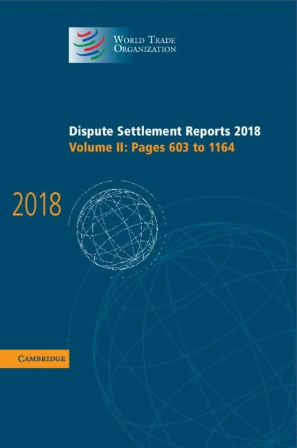 Dispute Settlement Reports 2018: Volume 2, Pages 603 to 1164 (World Trade Organization Dispute Settlement Reports)
