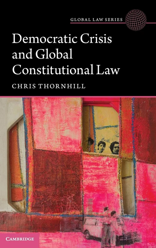Democratic Crisis and Global Constitutional Law (Global Law Series)