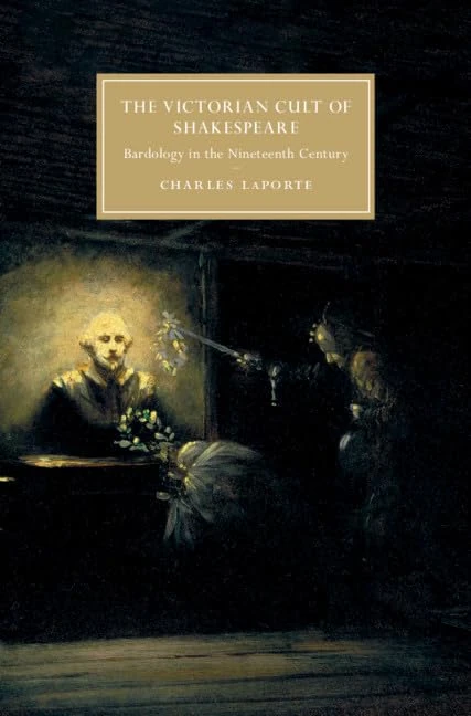The Victorian Cult of Shakespeare: Bardology in the Nineteenth Century (Cambridge Studies in Nineteenth-Century Literature and Culture)