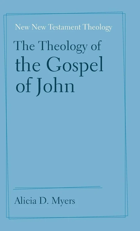 The Theology of the Gospel of John (New New Testament Theology)