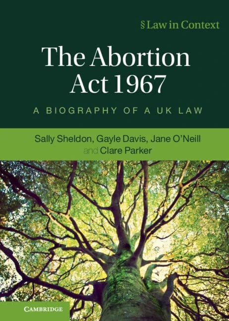 The Abortion Act 1967: A Biography of a UK Law (Law in Context)