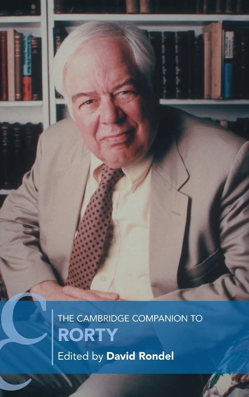The Cambridge Companion to Rorty (Cambridge Companions to Philosophy)