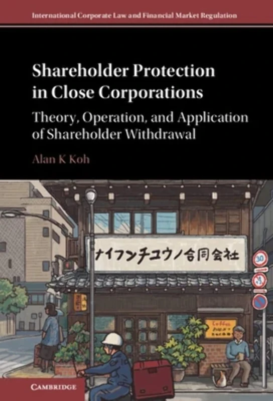 Shareholder Protection in Close Corporations: Theory, Operation, and Application of Shareholder Withdrawal (International Corporate Law and Financial Market Regulation)