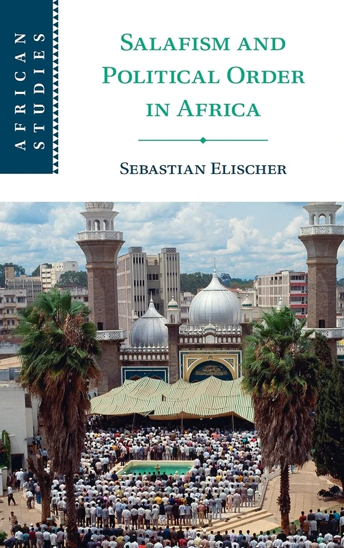 Salafism and Political Order in Africa: 154 (African Studies, Series Number 154)