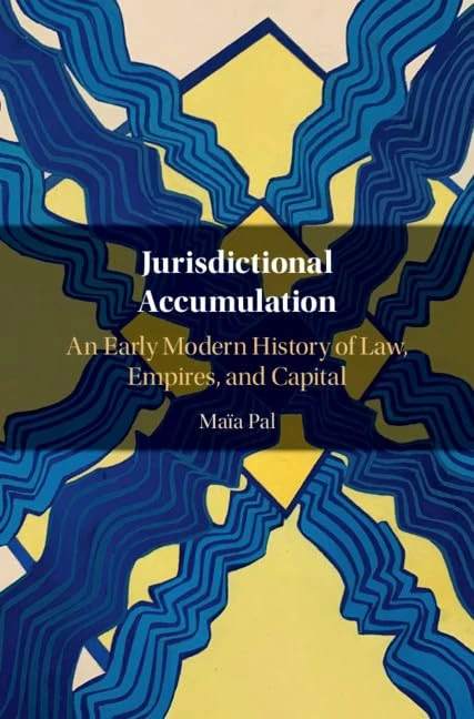 Jurisdictional Accumulation: An Early Modern History of Law, Empires, and Capital - Image 1
