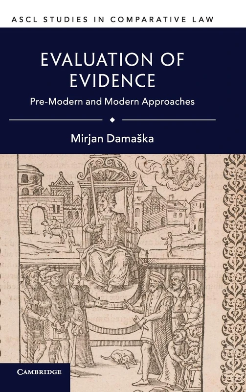 Evaluation of Evidence: Pre-Modern and Modern Approaches (ASCL Studies in Comparative Law)