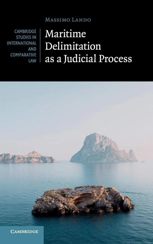Maritime Delimitation as a Judicial Process: 144 (Cambridge Studies in International and Comparative Law, Series Number 144)
