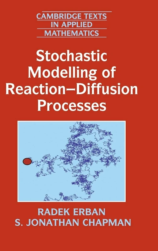 Stochastic Modelling of Reaction–Diffusion Processes: 60 (Cambridge Texts in Applied Mathematics, Series Number 60)
