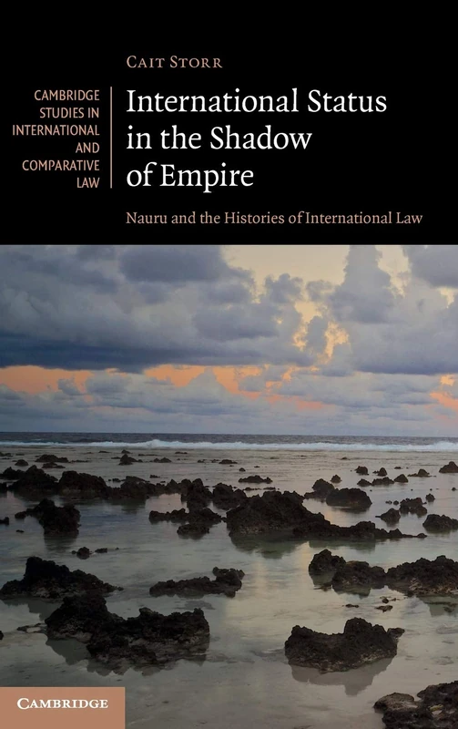 International Status in the Shadow of Empire: Nauru and the Histories of International Law: 150 (Cambridge Studies in International and Comparative Law, Series Number 150) - Image 1