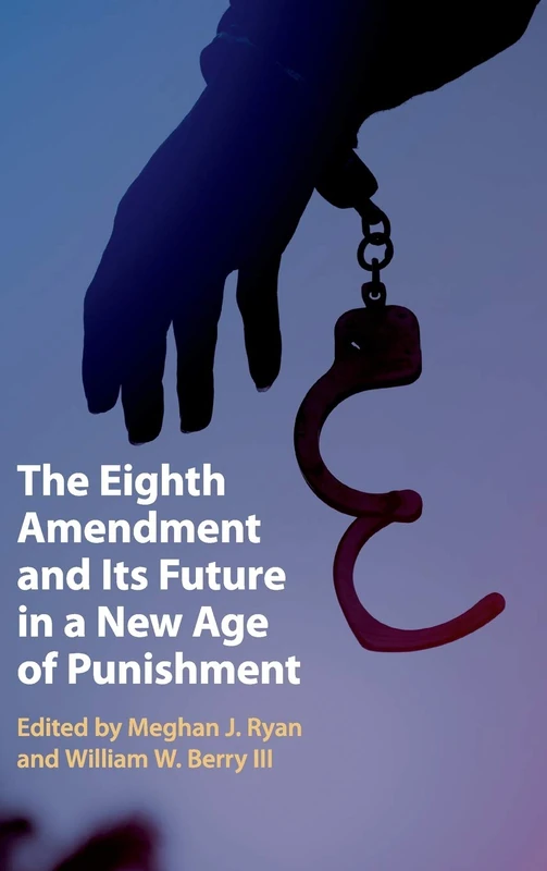 The Eighth Amendment and Its Future in a New Age of Punishment