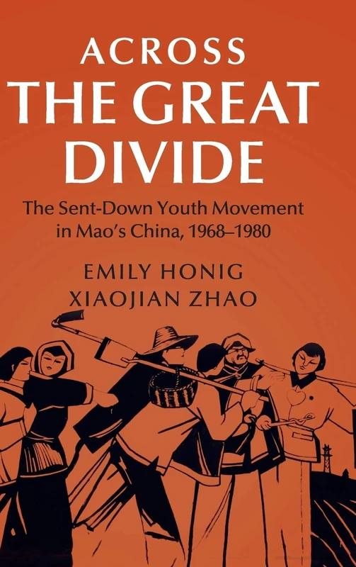Across the Great Divide: The Sent-down Youth Movement in Mao's China, 1968–1980 (Cambridge Studies in the History of the People's Republic of China)
