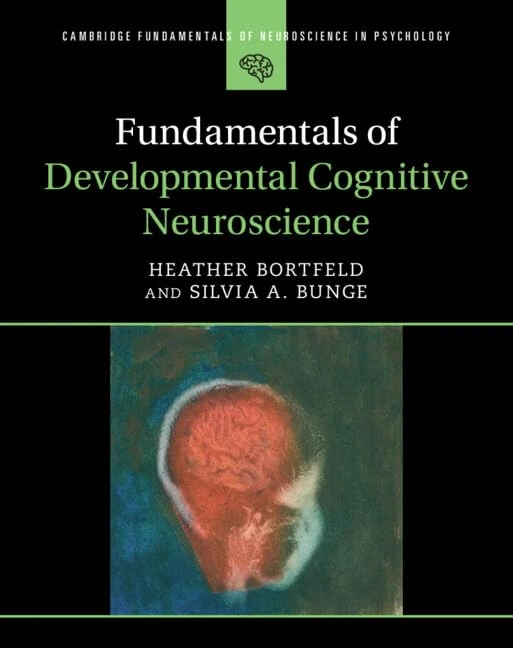 Fundamentals of Developmental Cognitive Neuroscience (Cambridge Fundamentals of Neuroscience in Psychology)