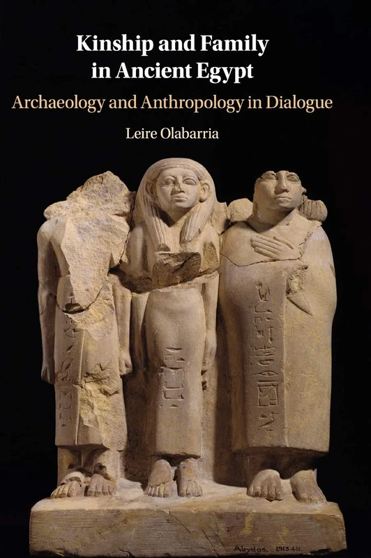 Kinship and Family in Ancient Egypt: Archaeology and Anthropology in Dialogue