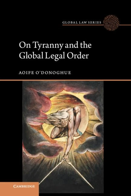 On Tyranny and the Global Legal Order (Global Law Series)
