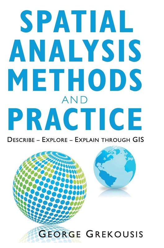 Spatial Analysis Methods and Practice: Describe – Explore – Explain through GIS