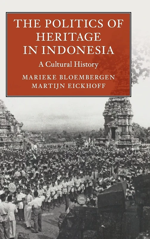 The Politics of Heritage in Indonesia: A Cultural History (Asian Connections)