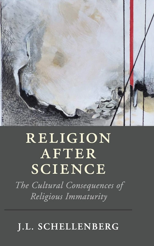 Religion after Science: The Cultural Consequences of Religious Immaturity (Cambridge Studies in Religion, Philosophy, and Society)