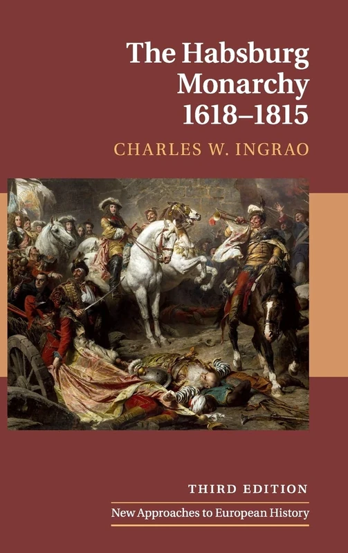 The Habsburg Monarchy, 1618–1815: 21 (New Approaches to European History, Series Number 21)