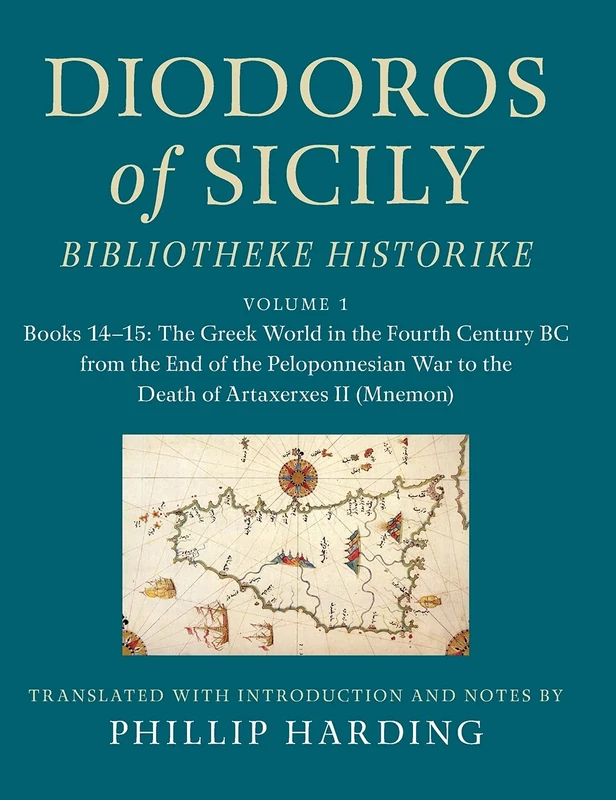 Diodoros of Sicily: Bibliotheke Historike: Volume 1, Books 14–15: The Greek World in the Fourth Century BC from the End of the Peloponnesian War to ... Translation, with Introduction and Notes