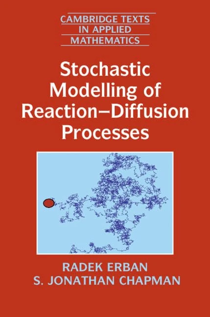 Stochastic Modelling of Reaction–Diffusion Processes: 60 (Cambridge Texts in Applied Mathematics, Series Number 60)