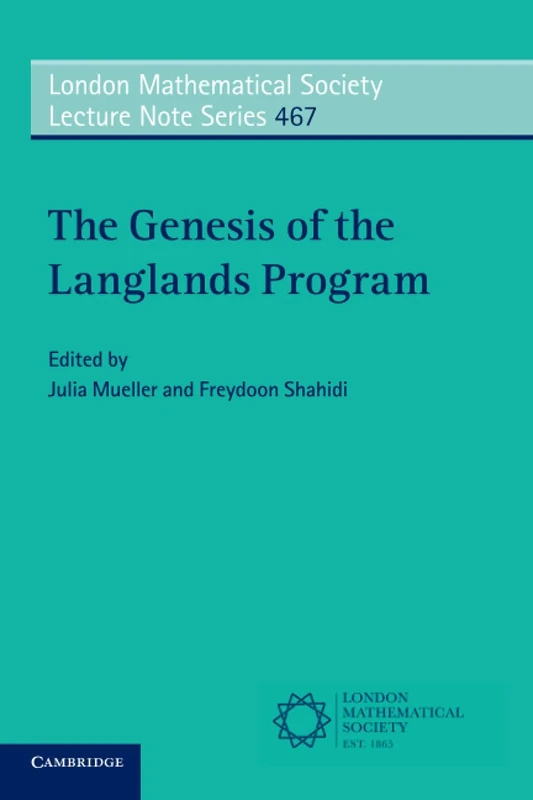 The Genesis of the Langlands Program: 467 (London Mathematical Society Lecture Note Series, Series Number 467) - Image 1