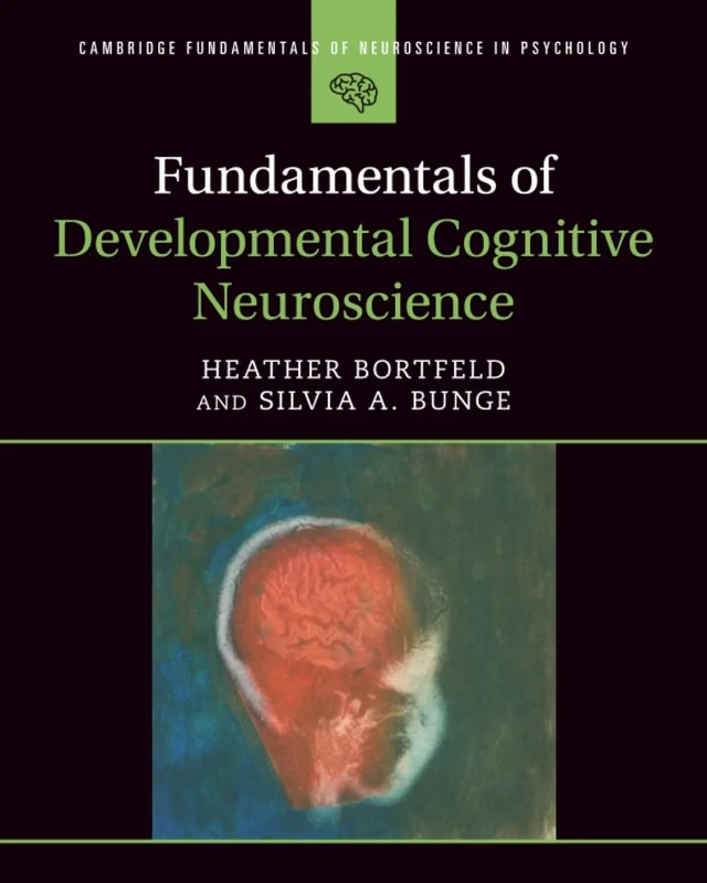 Fundamentals of Developmental Cognitive Neuroscience (Cambridge Fundamentals of Neuroscience in Psychology)