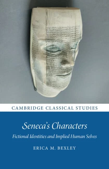 Seneca's Characters: Fictional Identities and Implied Human Selves (Cambridge Classical Studies)