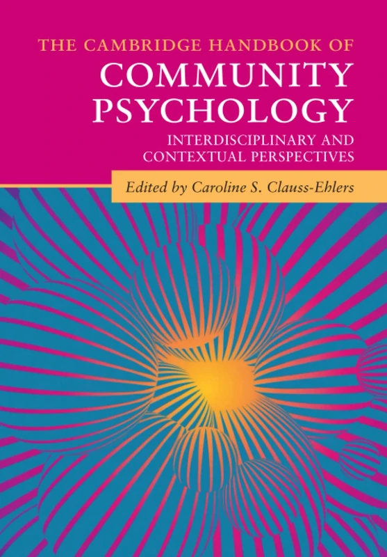 The Cambridge Handbook of Community Psychology: Interdisciplinary and Contextual Perspectives (Cambridge Handbooks in Psychology)