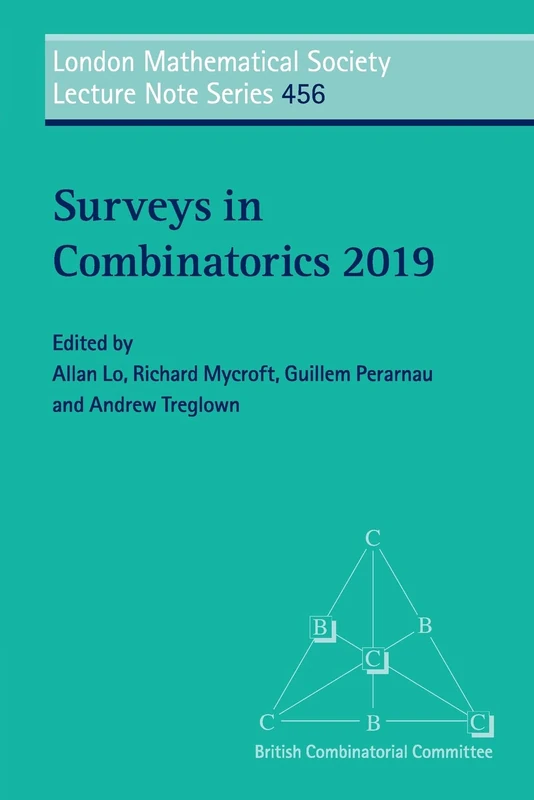 Surveys in Combinatorics 2019: 456 (London Mathematical Society Lecture Note Series, Series Number 456)