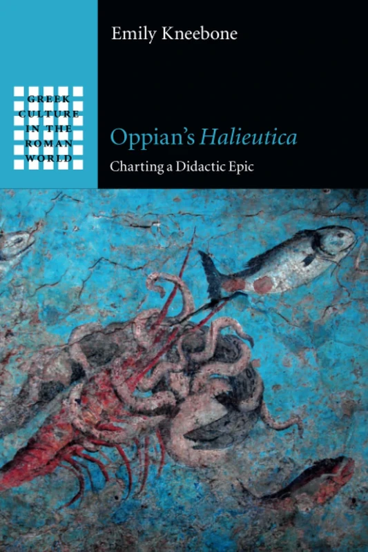 Oppian's Halieutica: Charting a Didactic Epic (Greek Culture in the Roman World)