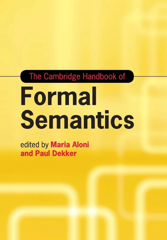 The Cambridge Handbook of Formal Semantics (Cambridge Handbooks in Language and Linguistics)