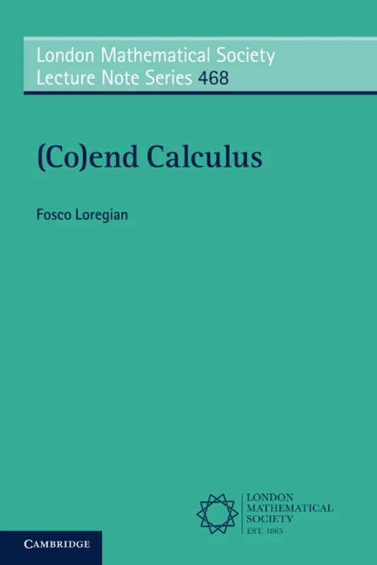 (Co)end Calculus: 468 (London Mathematical Society Lecture Note Series, Series Number 468)