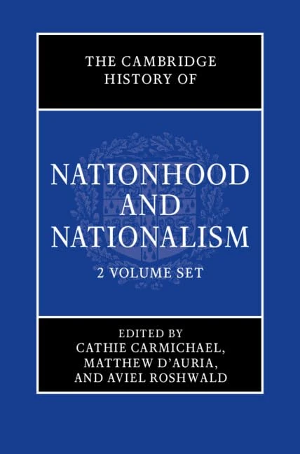 The Cambridge History of Nationhood and Nationalism 2 Volume Hardback Set: Patterns and Trajectories over the Longue Duree / Nationalism's Field of Interaction