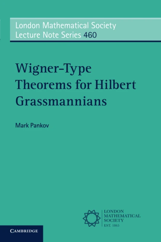 Wigner-Type Theorems for Hilbert Grassmannians: Series Number 460 (London Mathematical Society Lecture Note Series, Series Number 460)