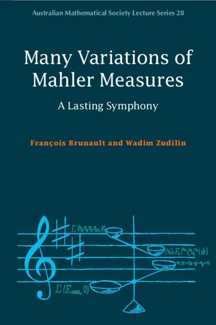 Many Variations of Mahler Measures: A Lasting Symphony: Series Number 28 (Australian Mathematical Society Lecture Series, Series Number 28) - Image 1