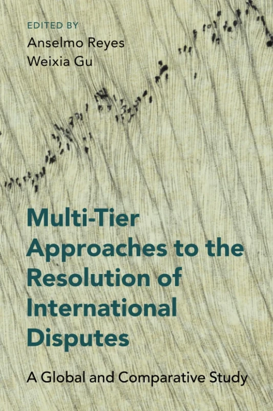 Multi-Tier Approaches to the Resolution of International Disputes: A Global and Comparative Study