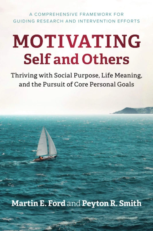 Motivating Self and Others: Thriving with Social Purpose, Life Meaning, and the Pursuit of Core Personal Goals