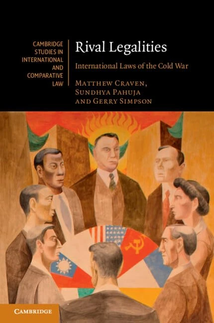 Rival Legalities: International Laws of the Cold War (Cambridge Studies in International and Comparative Law, Series Number 200)