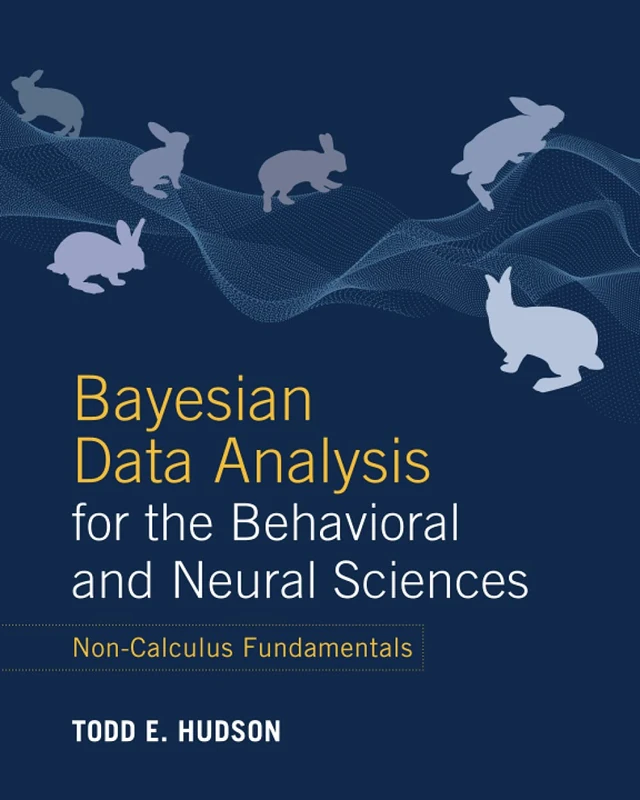 Bayesian Data Analysis for the Behavioral and Neural Sciences: Non-Calculus Fundamentals