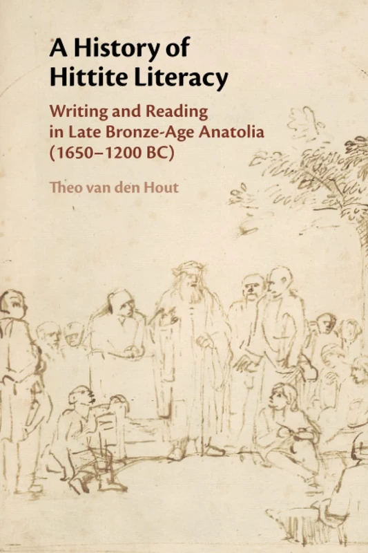A History of Hittite Literacy: Writing and Reading in Late Bronze-Age Anatolia (1650–1200 BC)