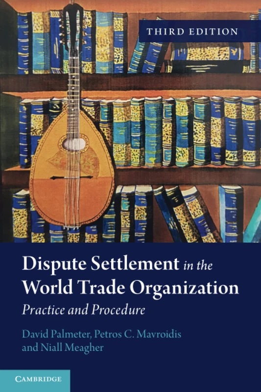 Dispute Settlement in the World Trade Organization: Practice and Procedure