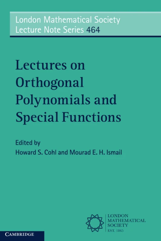 Lectures on Orthogonal Polynomials and Special Functions: 464 (London Mathematical Society Lecture Note Series, Series Number 464)